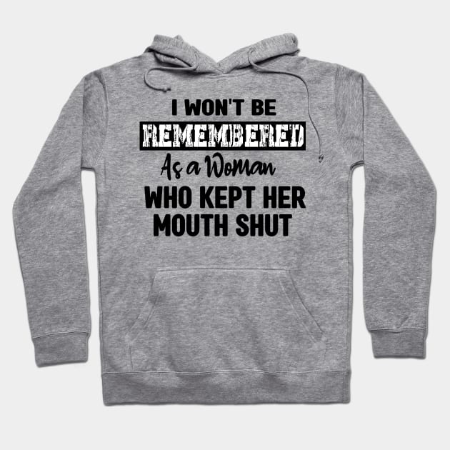 I won't be remembered as a woman who kept her mouth shut - feminist Hoodie by mcoshop